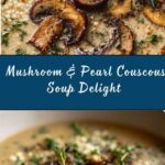 Creamy Mushroom & Pearl Couscous Soup Recipe