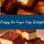 Crispy Air Fryer Tofu Recipe