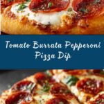 Tomato Burrata Pepperoni Pizza Dip Recipe